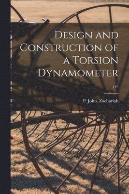 Design and Construction of a Torsion Dynamometer; 419 1