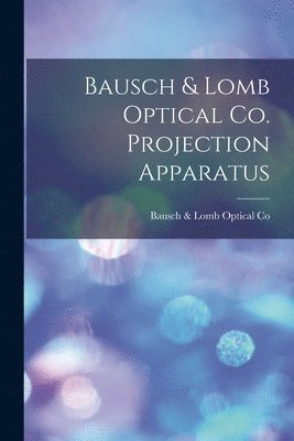 bokomslag Bausch & Lomb Optical Co. Projection Apparatus