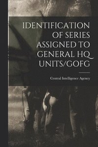 bokomslag Identification of Series Assigned to General HQ Units/Gofg