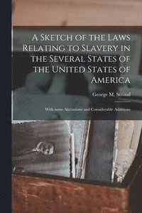 bokomslag A Sketch of the Laws Relating to Slavery in the Several States of the United States of America