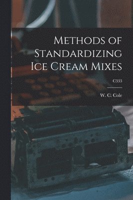 Methods of Standardizing Ice Cream Mixes; C333 1
