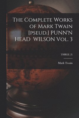 Mark Twain, Mark 1835-1910 Twain - Complete Works of Mark Twain [pseud.] PUNN'N HEAD WILSON Vol. 3; THREE (3), Häftad
