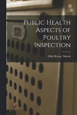 Olin Wayne Morris - Public Health Aspects of Poultry Inspection, Häftad