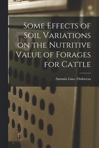 bokomslag Some Effects of Soil Variations on the Nutritive Value of Forages for Cattle