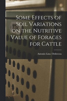 Some Effects of Soil Variations on the Nutritive Value of Forages for Cattle 1