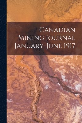 Canadian Mining Journal January-June 1917 1