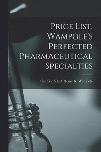 bokomslag Price List, Wampole's Perfected Pharmaceutical Specialties