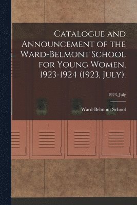 Catalogue and Announcement of the Ward-Belmont School for Young Women, 1923-1924 (1923, July).; 1923, July 1