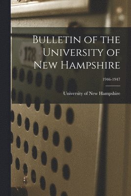 bokomslag Bulletin of the University of New Hampshire; 1946-1947