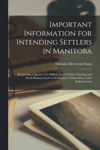 bokomslag Important Information for Intending Settlers in Manitoba [microform]