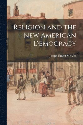 bokomslag Religion and the New American Democracy [microform]