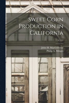 Sweet Corn Production in California; C457 1