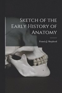 bokomslag Sketch of the Early History of Anatomy [microform]