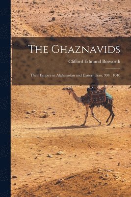 bokomslag The Ghaznavids: Their Empire in Afghanistan and Eastern Iran, 994: 1040