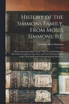 Lorenzo Albert 1857- Simmons, Lorenzo Albert Simmons - History of the Simmons Family, From Moses Simmons, 1st.: (Moyses Symonson) Ship Fortune, 1621, to and Including the Eleventh Generation in Some Lines,, Häftad