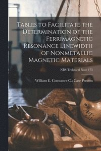 bokomslag Tables to Facilitate the Determination of the Ferrimagnetic Resonance Linewidth of Nonmetallic Magnetic Materials; NBS Technical Note 173