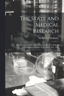 bokomslag The State and Medical Research: the Harveian Oration Delivered at the Royal College of Physicians of London on St. Luke's Day, 1938