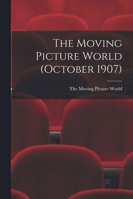 bokomslag The Moving Picture World (October 1907)