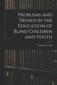 bokomslag Problems and Trends in the Education of Blind Children and Youth