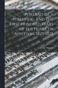 bokomslag Portrait of a Publisher... and The First Hundred Years of the House of Appleton, 1825-1025