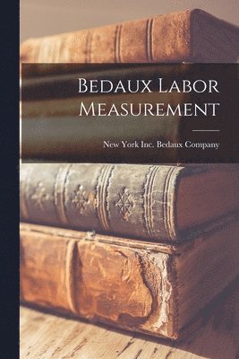 bokomslag Bedaux Labor Measurement [microform]