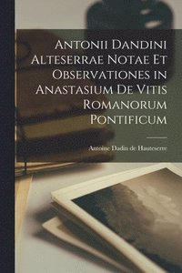 bokomslag Antonii Dandini Alteserrae Notae Et Observationes in Anastasium De Vitis Romanorum Pontificum