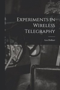 bokomslag Experiments in Wireless Telegraphy