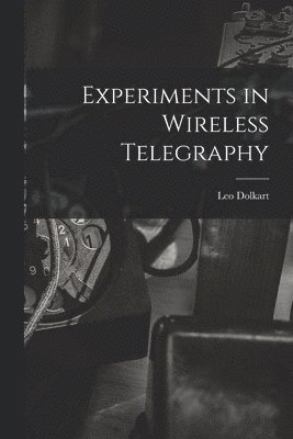Leo Dolkart - Experiments in Wireless Telegraphy, Häftad