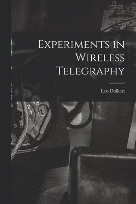 Experiments in Wireless Telegraphy 1