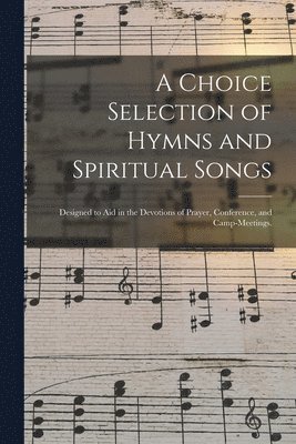 bokomslag Choice Selection of Hymns and Spiritual Songs