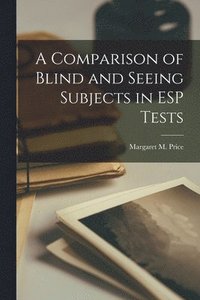 bokomslag A Comparison of Blind and Seeing Subjects in ESP Tests