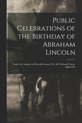 Public Celebrations of the Birthday of Abraham Lincoln 1