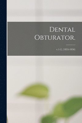 Dental Obturator.; v.1-2, (1855-1856) 1