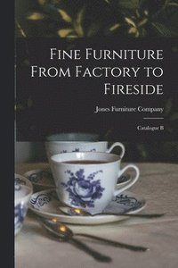 bokomslag Fine Furniture From Factory to Fireside