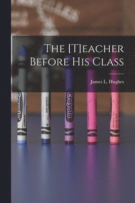 bokomslag [t]eacher Before His Class [microform]