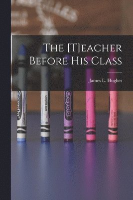The [t]eacher Before His Class [microform] 1