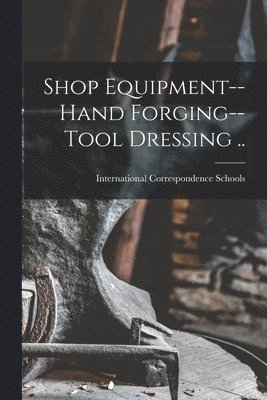 Shop Equipment--Hand Forging--Tool Dressing .. 1