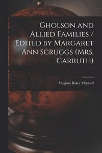 bokomslag Gholson and Allied Families / Edited by Margaret Ann Scruggs (Mrs. Carruth)