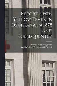 bokomslag Report Upon Yellow Fever in Louisiana in 1878 and Subsequently