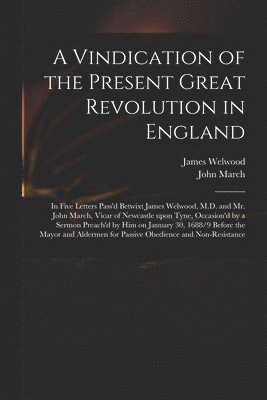 bokomslag A Vindication of the Present Great Revolution in England