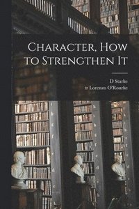 bokomslag Character, How to Strengthen It [microform]