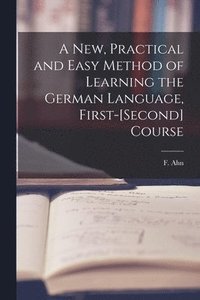bokomslag New, Practical and Easy Method of Learning the German Language, First-[second] Course [microform]