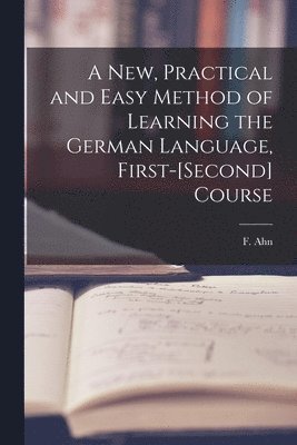 bokomslag A New, Practical and Easy Method of Learning the German Language, First-[second] Course [microform]