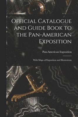 bokomslag Official Catalogue and Guide Book to the Pan-American Exposition