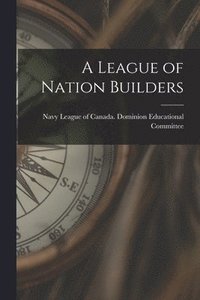 bokomslag A League of Nation Builders [microform]