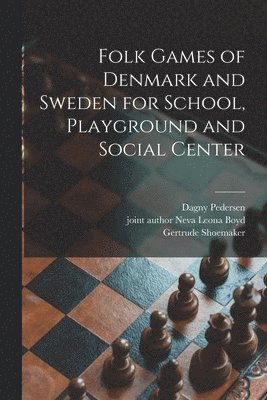 Dagny Pedersen, Gertrude Shoemaker, Neva Leona Joint Author Boyd - Folk Games of Denmark and Sweden for School, Playground and Social Center, Häftad