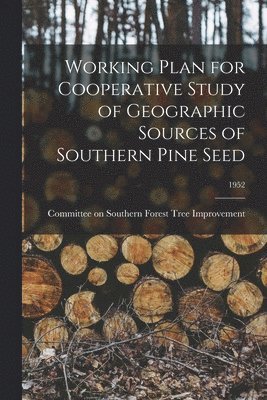 Working Plan for Cooperative Study of Geographic Sources of Southern Pine Seed; 1952 1