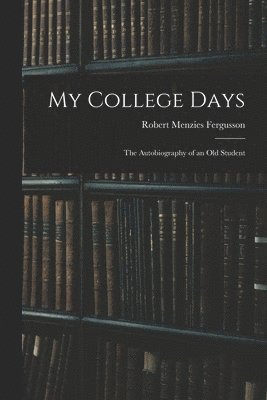 Robert Menzies Fergusson - My College Days, Häftad