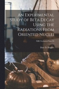 bokomslag An Experimental Study of Beta Decay Using the Radiations From Oriented Nuclei; NBS Technical Note 93