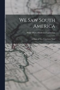 bokomslag We Saw South America; a Diary of Two Franciscan Nuns